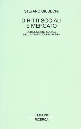 Diritti sociali e mercato. La dimensione sociale della integrazione europea di Stefano Giubboni edito da Il Mulino