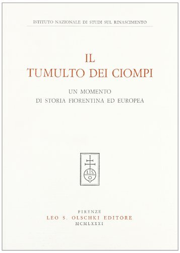 Il tumulto dei Ciompi. Un momento di storia fiorentina ed europea edito da Olschki