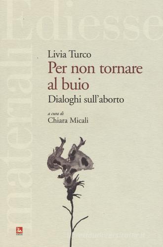 Per non tornare al buio. Dialoghi sull'aborto di Livia Turco edito da Futura