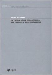 La tutela della concorrenza nel «mercato» dell'innovazione di Paola Magnani edito da EGEA