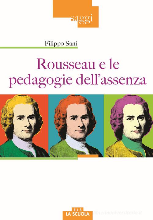 Rousseau e le pedagogie dell'assenza di Filippo Sani edito da La Scuola SEI