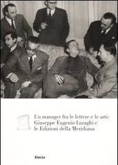 Un manager fra le lettere e le arti: Giuseppe Eugenio Luraghi e le Edizioni della Meridiana edito da Mondadori Electa