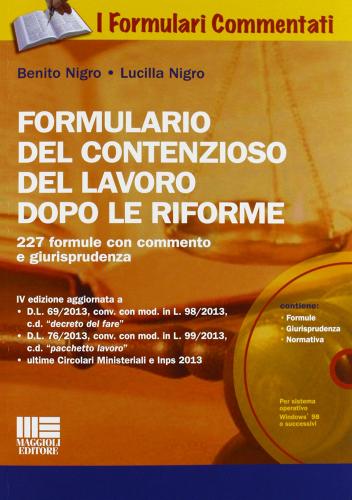 Formulario del contenzioso del lavoro dopo le riforme. Con CD-ROM di Benito Nigro, Lucilla Nigro edito da Maggioli Editore