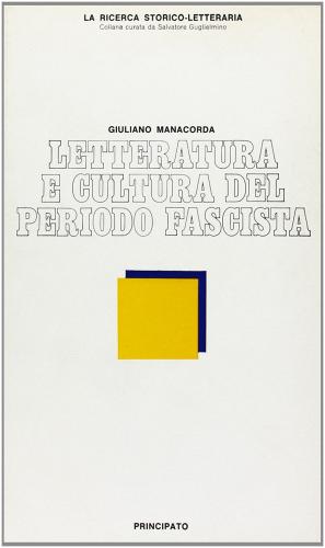Letteratura e cultura nel periodo fascista di Giuliano Manacorda edito da Principato