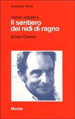 Come leggere «Il sentiero dei nidi di ragno» di Italo Calvino di Annalisa Ponti edito da Ugo Mursia Editore