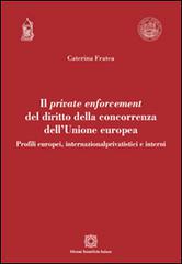 Il private enforcement del diritto della concorrenza dell'Unione europea di Caterina Fratea edito da Edizioni Scientifiche Italiane