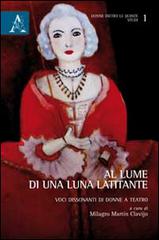 Al lume di una latitante. Voci dissonanti di donne a teatro edito da Aracne