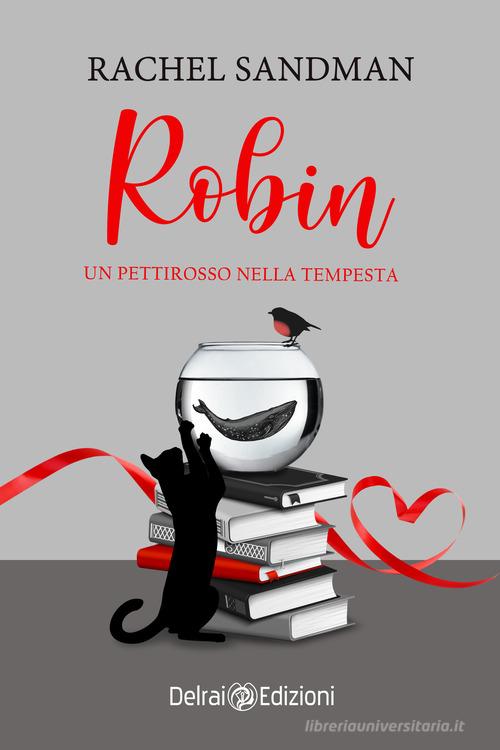 Libro Robin. Un pettirosso nella tempesta di Rachel Sandman Mira di Delrai Edizioni