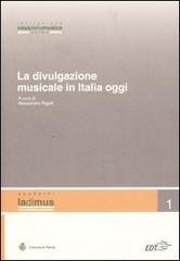 La divulgazione musicale in Italia oggi. Atti del convegno (Parma, 5 - 6 novembre 2004) edito da EDT