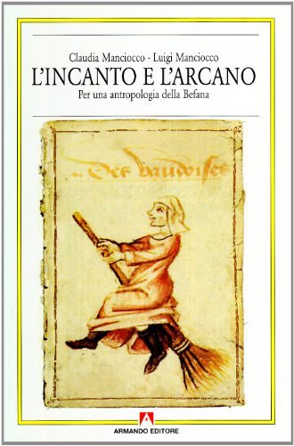 L' incanto e l'arcano. Per una antropologia della Befana di Claudia Manciocco, Luigi Manciocco edito da Armando Editore