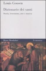 Dizionario dei santi. Storia, letteratura, arte e musica di Louis Goosen edito da Mondadori Bruno