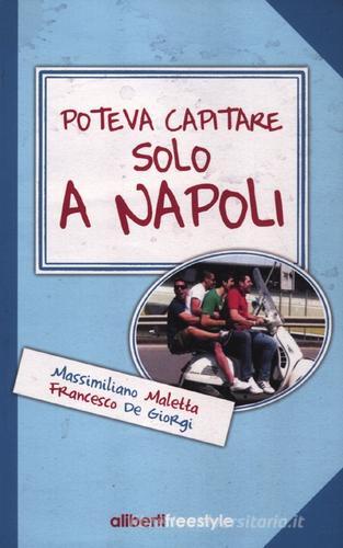 Poteva capitare solo a Napoli di Massimiliano Maletta, Francesco De Giorgi edito da Aliberti Castelvecchi