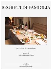 Segreti di famiglia. 126 ricette da tramandare di Paola Bertinotti, Piero Bertinotti edito da Giuliano Ladolfi Editore
