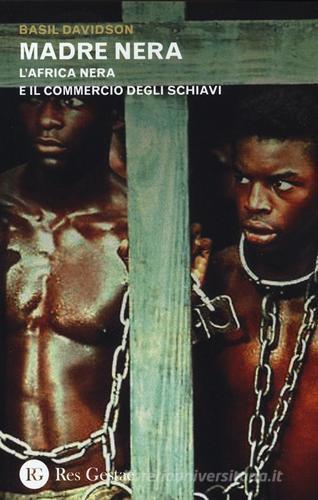 Madre nera. L'Africa nera e il commercio degli schiavi di Basil Davidson edito da Res Gestae