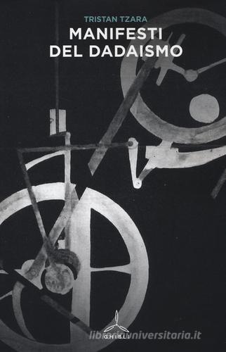 Manifesti del dadaismo di Tristan Tzara edito da Ghibli