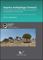 Soqotra Archipelago (Yemen) toward systemic and scientifically objective sustainability in development and conservation edito da Nuova Cultura