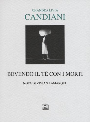 Bevendo il tè con i morti di Chandra Livia Candiani edito da Interlinea