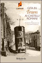 Gita in tram ai castelli romani di Alberto Procaccini, Luciano Vergati edito da Bibliotheka Edizioni
