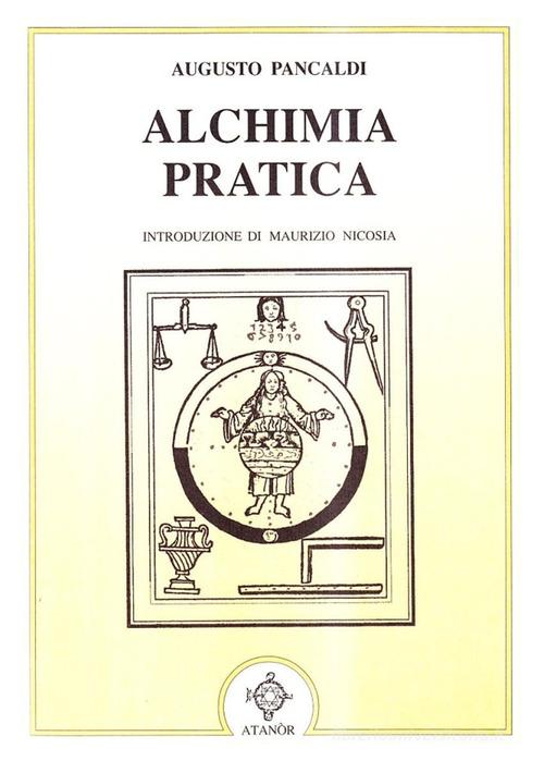 Alchimia pratica di Augusto Pancaldi edito da Atanòr