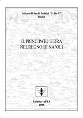 Il Principato Ultra nel Regno di Napoli di Rocco Bonavolontà edito da Apes