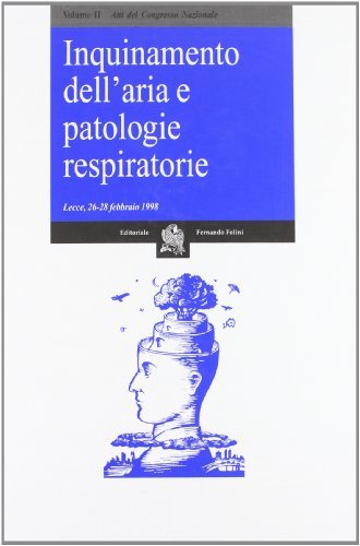 Inquinamento dell'aria e patologie respiratorie. Atti del Congresso nazionale (Lecce, 26-28 febbraio 1998) vol.2 edito da Folini