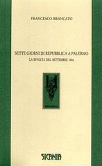 Sette giorni di repubblica a Palermo. La rivolta del settembre 1866 di Francesco Brancato edito da Sicania