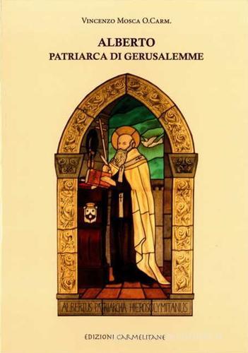 Alberto patriarca di Gerusalemme. Tempo, vita, opera (rist. anast.) di Vincenzo Mosca edito da Edizioni Carmelitane