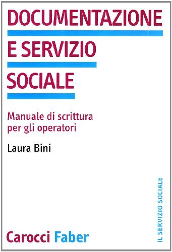 Documentazione e servizio sociale. Manuale di scrittura per gli operatori di Laura Bini edito da Carocci