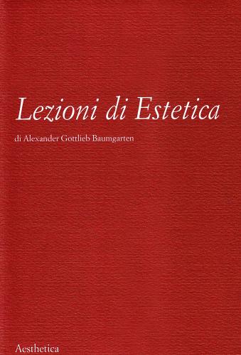 Lezioni di estetica di Alexander Gottlieb Baumgarten edito da Aesthetica