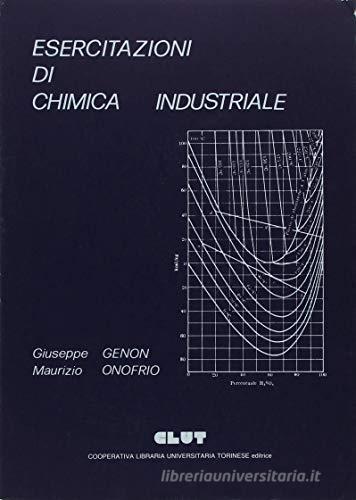Esercitazioni di chimica industriale di Giuseppe Genon, Maurizio Onofrio edito da CLUT