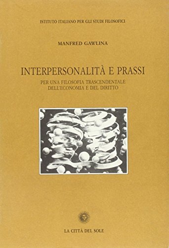 Interpersonalità e prassi. Per una filosofia trascendentale dell'economia e del diritto di Manfred Gawlina edito da La Città del Sole