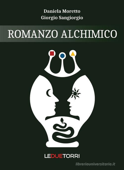 Romanzo alchimico di Daniela Moretto, Giorgio Sangiorgio edito da Le due torri