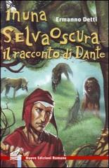 In una selva oscura... Il racconto di Dante di Ermanno Detti edito da Nuove Edizioni Romane