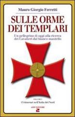 Sulle orme dei Templari. Un pellegrino di oggi alla ricerca dei Cavalieri dal bianco mantello vol.1 di Mauro Giorgio Ferretti edito da Aiep