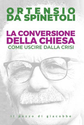 La conversione della Chiesa. Come uscire dalla crisi di Ortensio da Spinetoli edito da Il Pozzo di Giacobbe