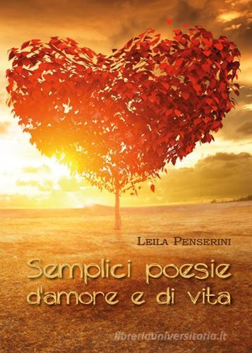 Semplici poesie d'amore e di vita di Leila Penserini edito da Youcanprint