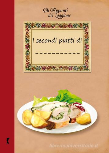I secondi piatti di... di Katia Brentani edito da Edizioni del Loggione