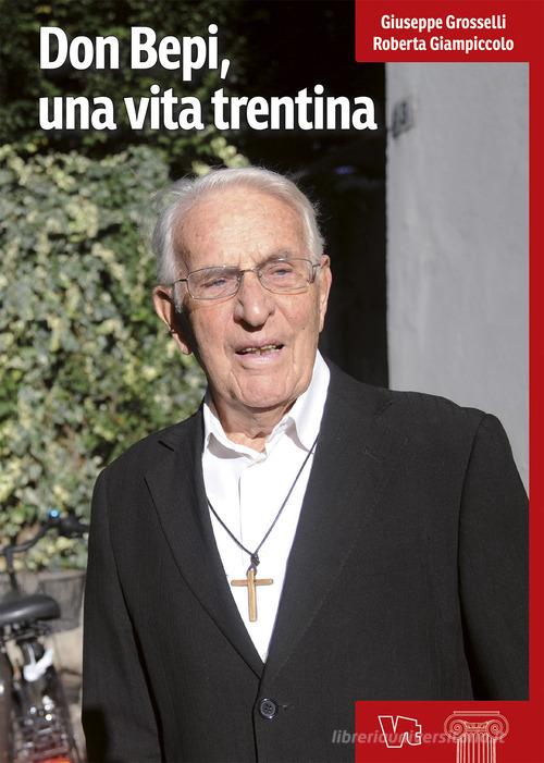 Don Bepi, una vita trentina di Giuseppe Grosselli, Roberta Giampiccolo edito da Vita Trentina