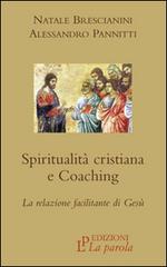 Spiritualità cristiana e coaching. La relazione facilitante di Gesù di Natale Brescianini, Alessandro Pannitti edito da La Parola