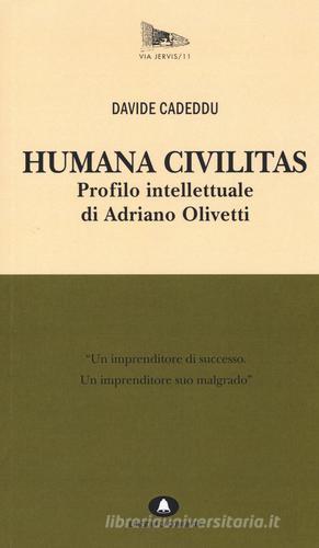 Humana civilitas. Profilo intellettuale di Adriano Olivetti di Davide Cadeddu edito da Edizioni di Comunità