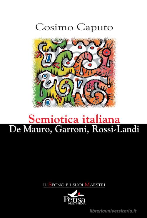 Semiotica italiana. De Mauro, Garroni, Rossi-Landi di Cosimo Caputo edito da Pensa Multimedia