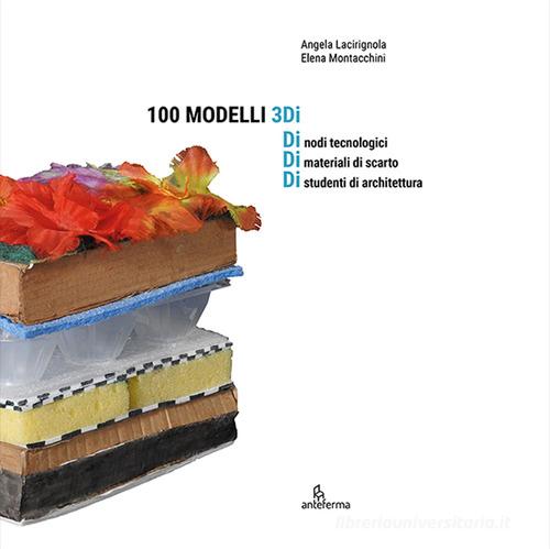 100 modelli 3Di. Ediz. illustrata di Angela Lacirignola, Elena Montacchini edito da Anteferma Edizioni