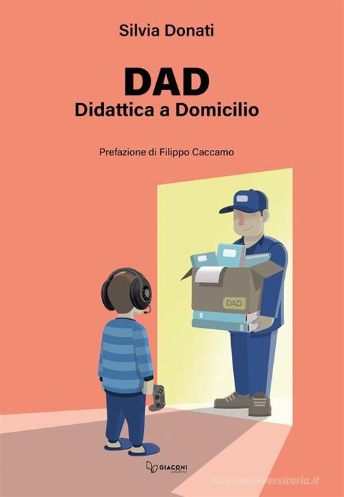 Dad. Didattica a Domicilio. Ediz. integrale di Silvia Donati edito da Giaconi Editore