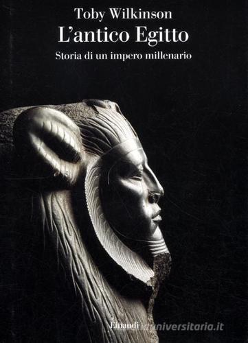 L' antico Egitto. Storia di un impero millenario di Toby Wilkinson edito da Einaudi