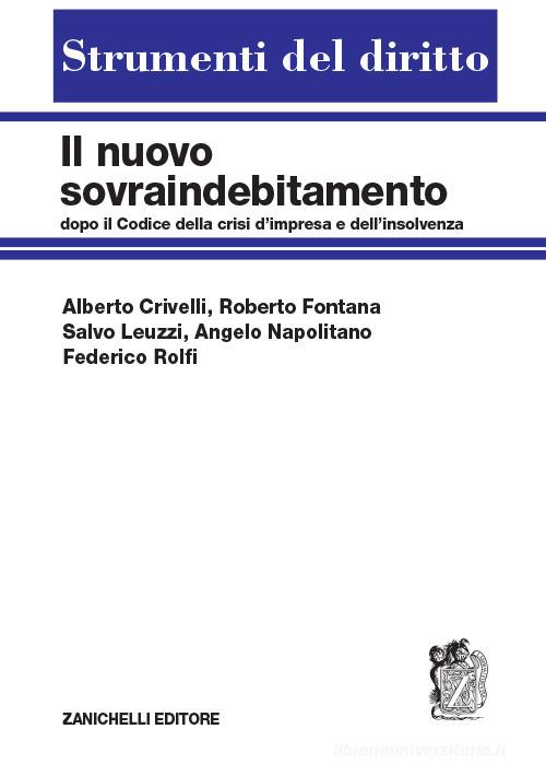 Il nuovo sovraindebitamento dopo il Codice della crisi di impresa e dell'insolvenza di Alberto Crivelli, Roberto Fontana, Salvo Leuzzi edito da Zanichelli