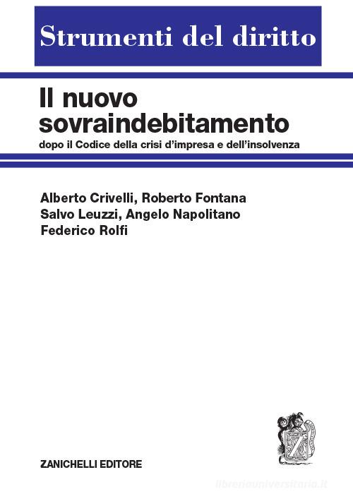 Il nuovo sovraindebitamento dopo il Codice della crisi di impresa e dell'insolvenza di Alberto Crivelli, Roberto Fontana, Salvo Leuzzi edito da Zanichelli