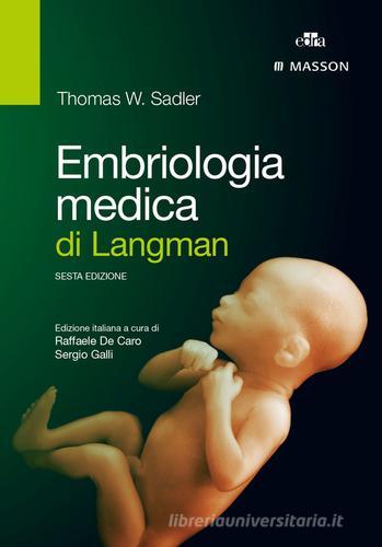 Embriologia medica di Langman di Thomas W. Sadler edito da Edra