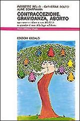 Contraccezione, gravidanza, aborto di Pierrette Bello, Catherine Dolto Tolitch, Aline Schiffmann edito da edizioni Dedalo