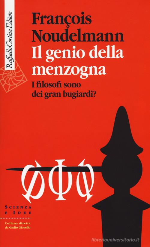 Il genio della menzogna. I filosofi sono dei gran bugiardi? di François Noudelmann edito da Raffaello Cortina Editore