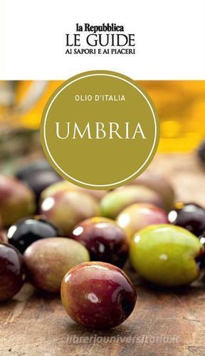 Olio d'Italia. Umbria. Le guide ai sapori e ai piaceri edito da Gedi (Gruppo Editoriale)
